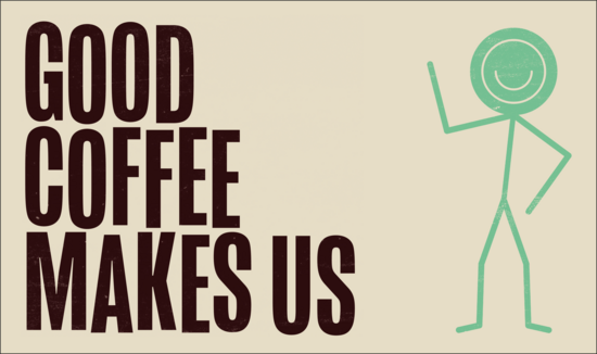 Good Coffee Makes Us