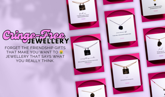 Cringe-Free Jewellery Forget the friendship gifts that make you want to ??. Jewellery that says what you really think.