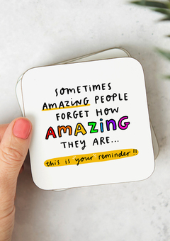 A coaster which reads "sometimes amazing people forget how amazing they are... this is your reminder!!" - a funny thank you gift