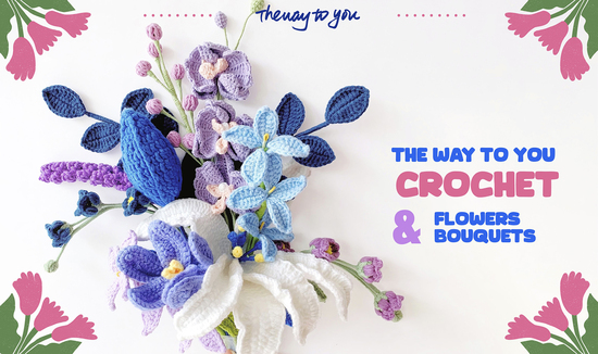 The Way to You crochet flowers and bouquets