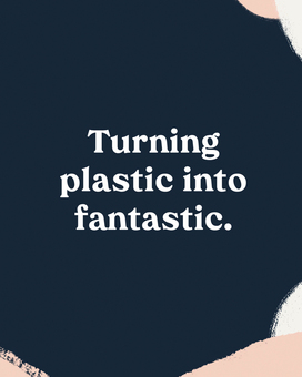 Turning plastic into fantastic
