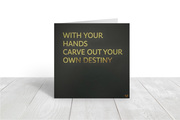 With your hands carve our your own destiny - greeting card
